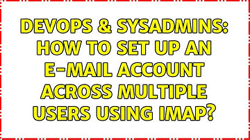 DevOps & SysAdmins: How to set up an e-mail account across multiple users using IMAP?
