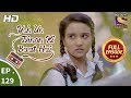 Yeh Un Dinon Ki Baat Hai - Ep 129 - Full Episode - 2nd March, 2018