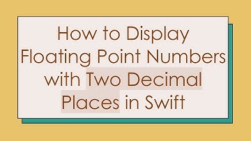 How to Display Floating Point Numbers with Two Decimal Places in Swift