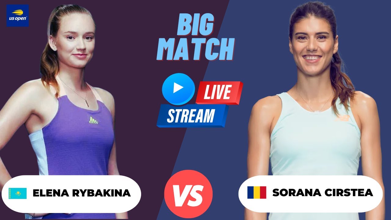 WTA LIVE ELENA RYBAKINA VS SORANA CIRSTEA WTA US OPEN 2023 TENNIS PREVIEW STREAM