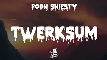 Pooh Shiesty - Twerksum (Lyrics) | Lit Science