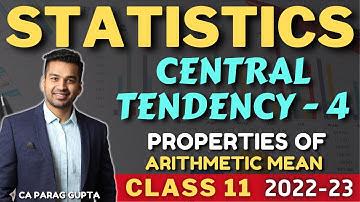 Class 11 STATISTICS (Session 2022-23) Central Tendency - 4 | Properties of Arithmetic Mean