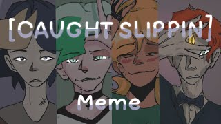 Caught Slippin animation meme
