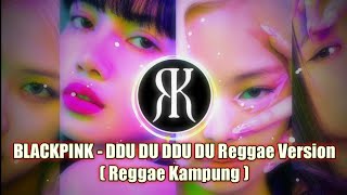 BLACKPINK - Ddu Du Ddu Du Reggae Version ( Reggae Kampung )