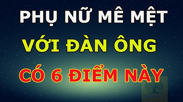 Phụ Nữ Mê Mệt Với Người Đàn Ông Có 6 Điểm Hấp Dẫn Này