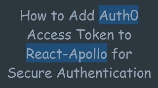 Full How to Add Auth0 Access Token to React-Apollo for Secure Authentication News