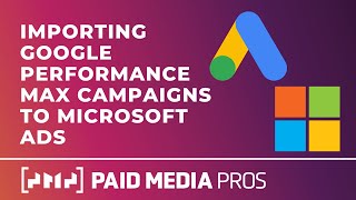 Import Google Ads Performance Max Campaigns into Microsoft Ads