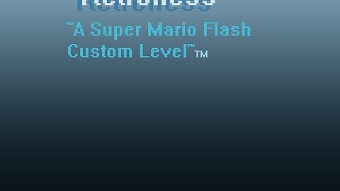 Retroness [~☆An SMF Custom Level☆~] [Super Mario Flash] [#01]