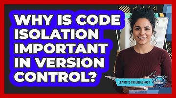 Why Is Code Isolation Important in Version Control?