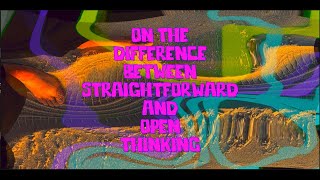 2025.10.11 On the Difference Between Straightforward and Open Mind Thinking
