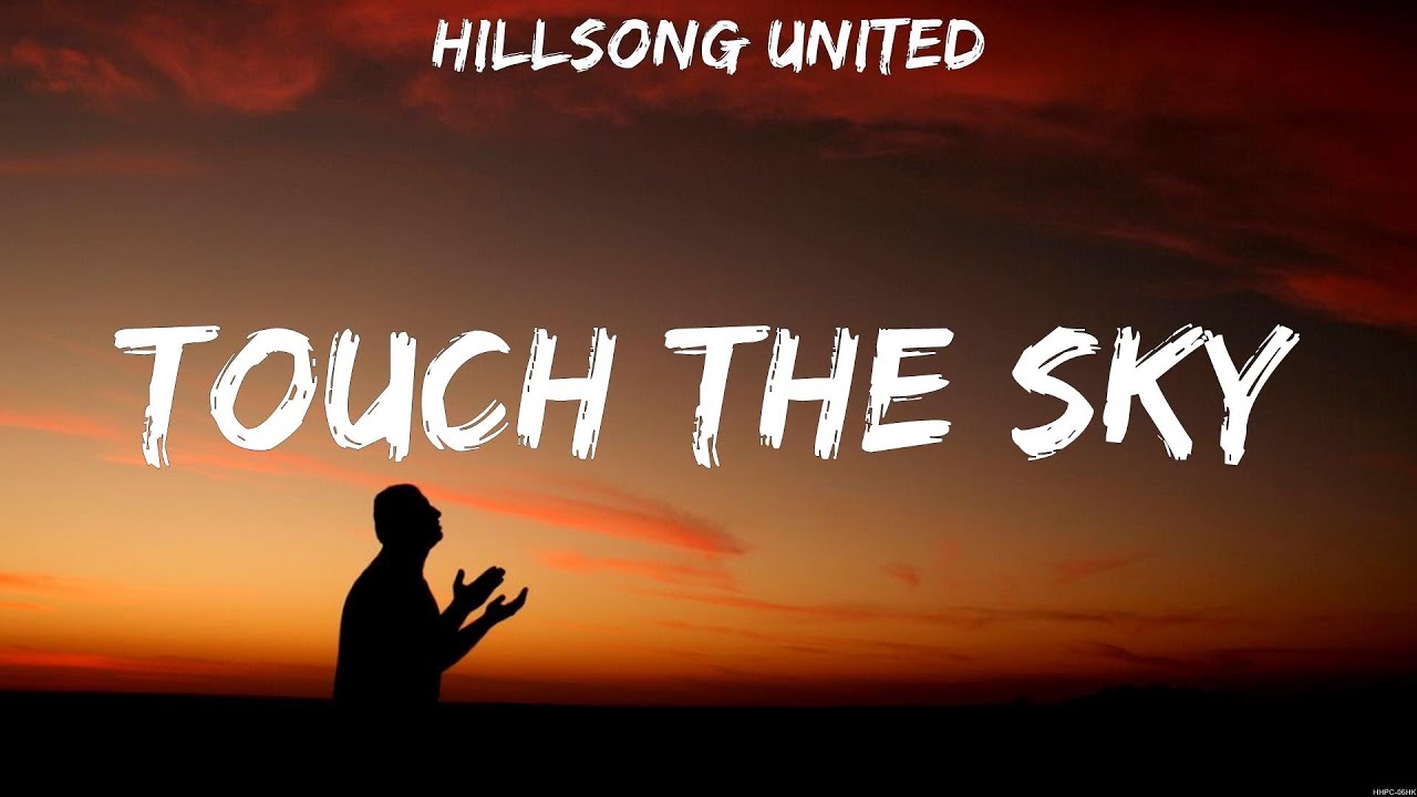HILLSONG UNITED Touch The Sky Lyrics Casting Crowns HILLSONG Hillsong united touch the sky lyrics casting crowns hillsong