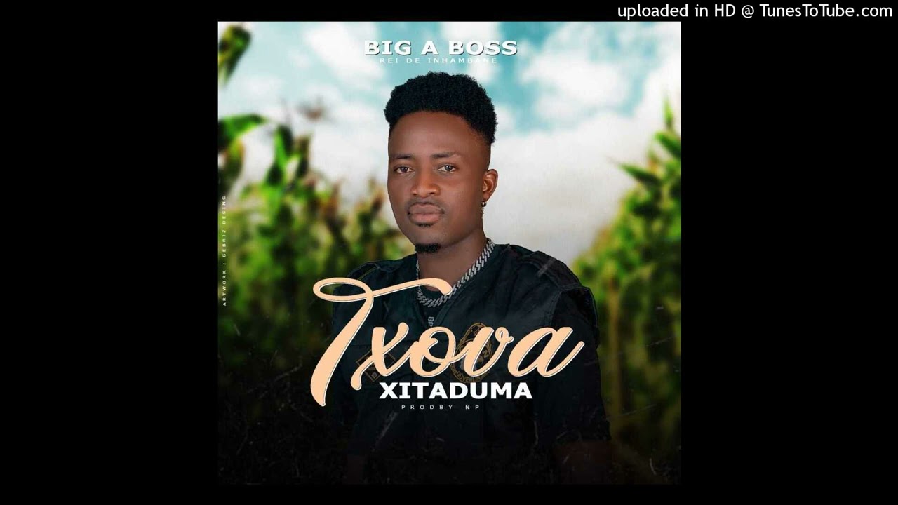 Big A Boss - Txova Xitaduma (2023) Official Áudio