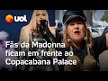 Madonna no Rio: Legião de fãs de Madonna ficam em frente ao Copacabana Palace