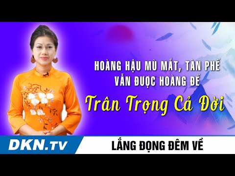 Vị hoàng hậu mù mắt, tàn phế, không có con trai vẫn được hoàng đế trân trọng