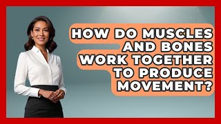 How Do Muscles And Bones Work Together To Produce Movement? All About Anatomy Answers News