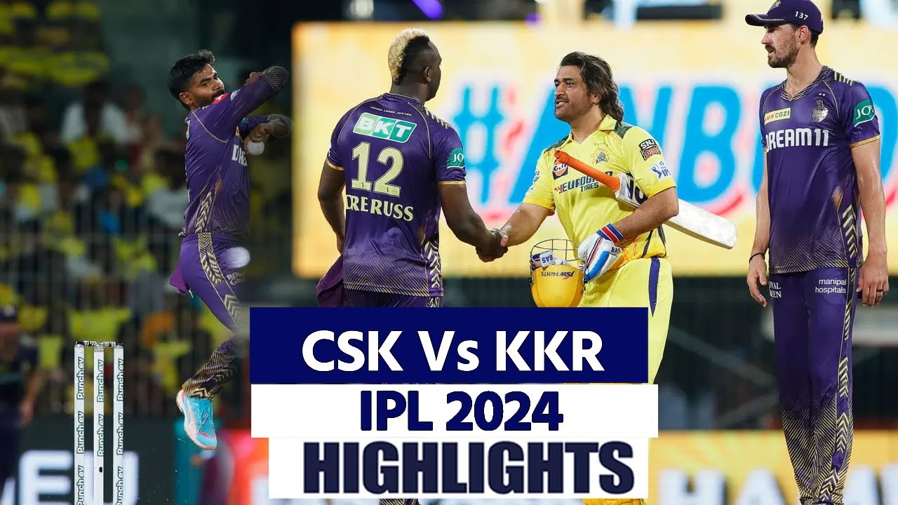 CSK Vs KKR IPL 2024 Highlights: Chennai Vs Kolkata Highlights | CSK Vs ...