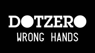 Dotzero - Wrong Hands Original Mix
