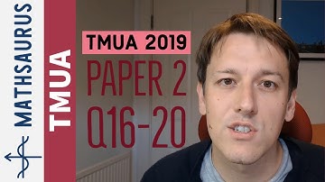 TMUA 2019 Paper 2 Q16 to 20 - Test of Mathematics for University Admission