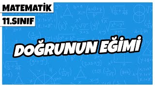 11. Sınıf Matematik - Doğrunun Eğimi | 2022