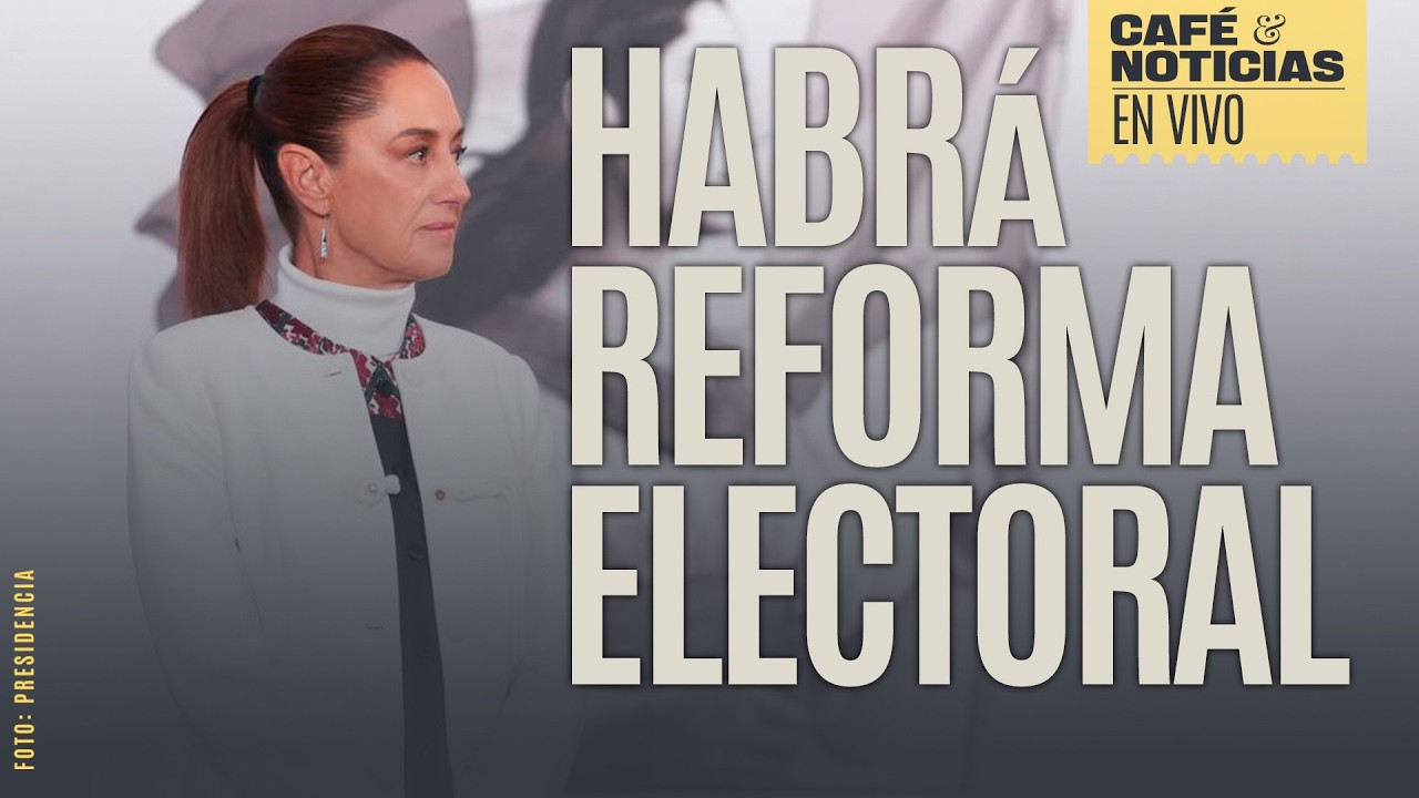 #EnVivo #CaféYNoticias ¬ CSP: Se afinan detalles de Reforma Electoral; se presentará este miércoles