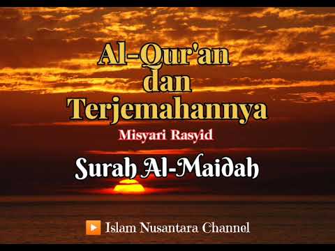 Surah 005 Al-Maidah \u0026 Terjemahan Suara Bahasa Indonesia - Misyari Rasyid - Islam Nusantara Channel