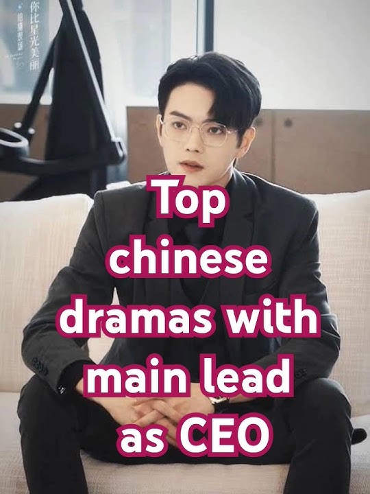 top 10 Chinese dramas with main lead as CEO(part-1)#chinesedrama #mainleadasceo#topcdrama#cdrama