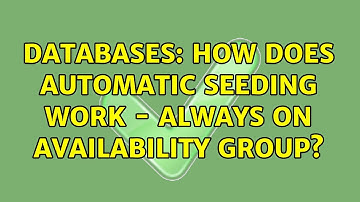 Databases: How does Automatic Seeding work - Always On Availability Group?