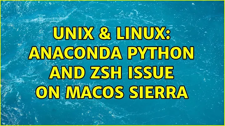 Unix & Linux: Anaconda python and Zsh issue on macOS Sierra