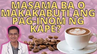 BENEPISYO NG PAGINOM NG KAPE, MASAMA BA O MABUTI?