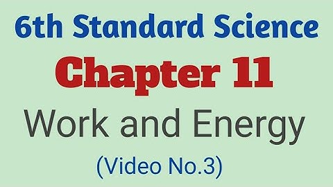 Work and energy class 6 science (Part 3) | Chapter 11 | State Board Maharashtra