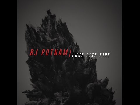 Love Like Fire - BJ Putnam