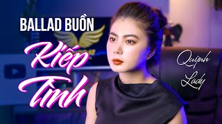 KIẾP TÌNH CỰC BUỒN | QUỲNH LADY x SONG ĐẠT MEDIA | Và ước chi ta chưa từng yêu nhau