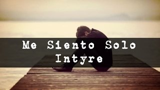 Intyre - Me Siento Solo