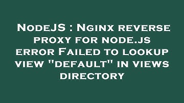 NodeJS : Nginx reverse proxy for node.js error Failed to lookup view "default" in views directory