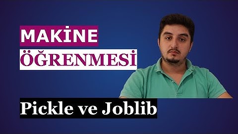 Python ile Makine Öğrenmesi | 04 Joblib ve Pickle