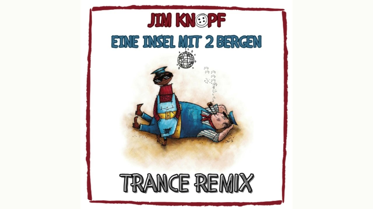 Eine Insel mit 2 Bergen (Jim Knopf) Trance Remix