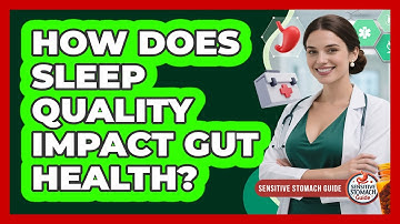 How Does Sleep Quality Impact Gut Health?