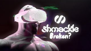 Is Shmackle On Quest 2 Broken?