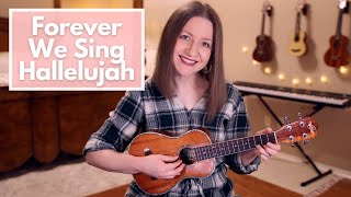 Forever (We Sing Hallelujah) - Kari Jobe (Ukulele Cover)