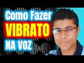 Hoje Você Aprenderá I Como Fazer Vibrato Na Voz l  Rapidamente e de Forma Fácil [Aula de Canto]