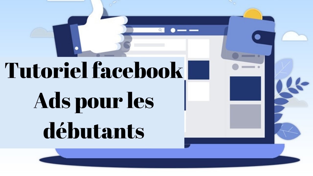Comment faire la publicité sur Facebook?Tutoriel Facebook Ads pour les ...