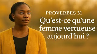 Proverbes 31: Qu’est ce qu’une femme vertueuse aujourd’hui ? Foi, sagesse et inspiration chrétienne