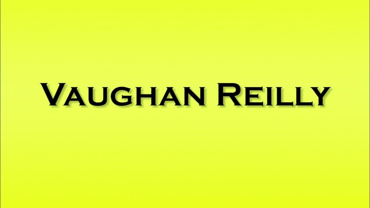 Pronunciation of Vaughan Reilly YouTube