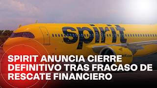 Spirit Airlines announces permanent closure after failed financial rescue attempt