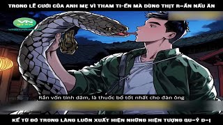 Review Truyện: Trong lễ cưới của anh mẹ vì tham tiền mà dùng thịt r=ắn nấu ăn, kể từ đó trong làng