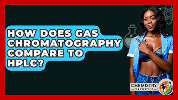 How Does Gas Chromatography Compare To HPLC? - Chemistry For Everyone