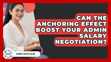 Can The Anchoring Effect Boost Your Admin Salary Negotiation? - Admin Career Guide
