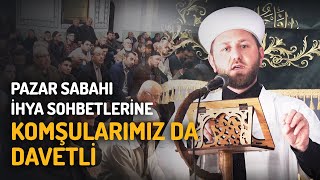 Pazar Sabahı İhya Sohbetlerine Komşularımız Da Davetli