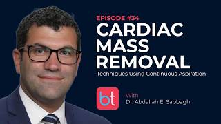 Understanding Cardiac Mass Removal: Continuous Aspiration w/ Dr. El Sabbagh | Cardiology Ep. 34