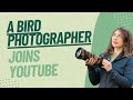 A bird photographer on a new adventure on Youtube!